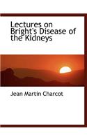 Lectures on Bright's Disease of the Kidneys