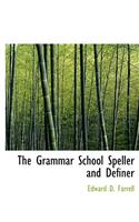 The Grammar School Speller and Definer