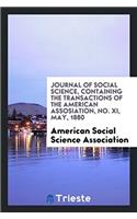 Journal of Social Science, Containing the Transactions of the American Assosiation, No. XI, May, 1880