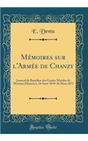 MÃ©moires Sur l'ArmÃ©e de Chanzy: Journal Du Bataillon Des Gardes Mobiles de Mortain (Manche), 24 Aout 1870-26 Mars 1871 (Classic Reprint)