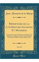 Répertoire de la Littérature Ancienne Et Moderne, Vol. 28: Contenant le Lycée de la Harpe, les Éléments de Littérature de Marmontel, un Choix d'Articles Littéraires de Rollin, Voltaire, Batteux, Etc (Classic Reprint)