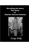 Recalling the Times, the Story of Charles Edward Calhoun