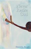 Never Retire God