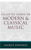 Collected Essays on Modern and Classical Music