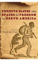 Fugitive Slaves and Spaces of Freedom in North America