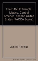 The Difficult Triangle: Mexico, Central America, and the United States
