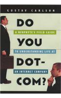 Do You Dot-com?: A Neophyte's Field Guide to Understanding Life at an Internet Company