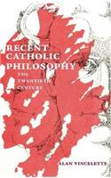 Recent Catholic Philosophy: The Twentieth Century