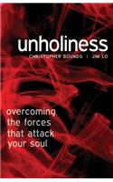 Unholiness: Overcoming the Forces That Attack Your Soul