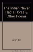 The Indian Never Had a Horse & Other Poems