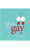 Labels are Gay - Love is for All