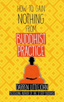 How to Gain Nothing from Buddhist Practice