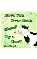 Have You Ever Been Kissed By A Cow?