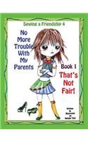 Sewing a Friendship 4. No More Trouble with My Parents. That's Not Fair