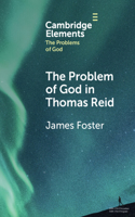 The Problem of God in Thomas Reid: (Elements in the Problems of God)