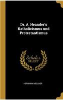 Dr. A. Neander's Katholicismus und Protestantismus