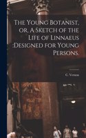 Young Botanist, or, A Sketch of the Life of Linnaeus