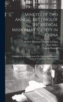 Minutes of Two Annual Meetings of the Medical Missionary Society in China; Including the Sixteenth Report of Its Ophthalmic Hospital at Canton, for the Years 1850 and 1851