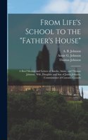 From Life's School to the Father's House [microform]