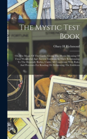 Mystic Test Book; Or, The Magic Of The Cards. Giving The Mystic Meaning Of These Wonderful And Ancient Emblems In Their Relationship To The Heavenly Bodies, Under All Conditions; With Rules And Processes For Reading Or Delineating The Emblems