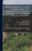 Obras Completas De Luis De Camões, Correctas E Emendadas Pelo Cuidado E Diligencia De J. V. Barreto Feio E J.G. Monteiro ...