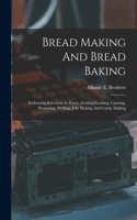 Bread Making And Bread Baking: Embracing Selections In Pastry, General Cooking, Canning, Preserving, Pickling, Jelly Making And Candy Making