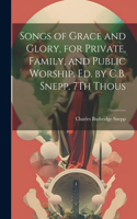 Songs of Grace and Glory, for Private, Family, and Public Worship. Ed. by C.B. Snepp. 7Th Thous