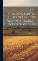 Hilfsdüngemittel in Ihrer Volks- und Privatwirthschaftlichen Bedeutung