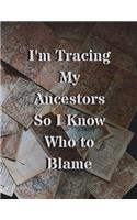 I'm Tracing My Ancestors So I Know Who to Blame