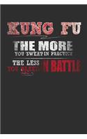Kung Fu The More You Sweat In Practice The Less You Bleed In Battle: 100 page 6 x 9 Blank lined journal for Martial Arts lover perfect Gift to jot down his ideas and notes