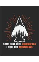 Some Hunt With Arrowheads I Hunt For Arrowheads: Notebook