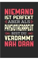 Niemand Ist Perfekt Aber ALS Physiotherapeut Bist Du Verdammt Nah Dran: Notizbuch A5 blanko 120 Seiten, Notizheft / Tagebuch / Reise Journal, perfektes Geschenk für Physiotherapeuten