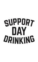 Support Day Drinking: Funny Support Day Drinking Notebook - Funny Team St Patrick's Day Doodle Diary Book Gift As Booze Novelty Humor Saying For People Cocktail Lovers Wh