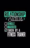 Relationship Status Taken by a Fitness Trainer: 6x9 inches blank notebook, 120 Pages, Composition Book and Journal, lovely gift for your favorite Fitness Trainer