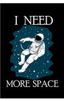 I Need More Space: 120 Pages I 6x9 I College Ruled Linepaper I Funny Science, Space Ship & Galaxy Gifts