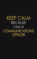 Keep Calm Because I Am A Communications Officer