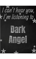 I can't hear you, I'm listening to Dark Angel creative writing lined notebook