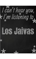 I can't hear you, I'm listening to Los Jaivas creative writing lined notebook: Promoting band fandom and music creativity through writing...one day at a time