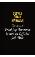 Supply Chain Manager Because Freaking Awesome Is Not An Official Job Title: Career journal, notebook and writing journal for encouraging men, women and kids. A framework for building your career.