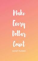 Make Every Dollar Count: 2020 Monthly Budget Planner Daily Weekly & Monthly Expense Tracker Organizer Financial Planner Workbook and Bill Organizer