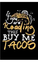 If You Are Reading This Buy Me Tacos: Funny Taco Themed Notebook. Journal Cinco de Mayo Party Gift