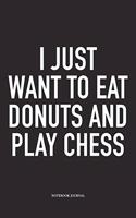 I Just Want to Eat Donuts and Play Chess