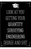 Look At You Getting Your Quantity Surveying Engineering Degree And Shit: Funny Blank Notebook for Degree Holder or Graduate