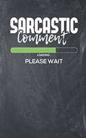 Sarcastic Comment Loading Please Wait