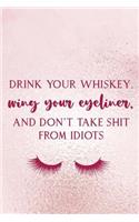 Drink Your Whiskey, Wing Your Eyeliner, And Don't Take Shit From Idiots
