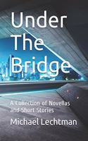 Under The Bridge: A Collection of Novellas and Short Stories