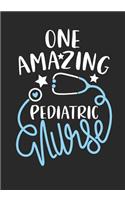 One Amazing Pediatric Nurse: Lined Journal Notebook for Pediatric Nurse, neonates adolescence Care Nurse Practitioner and Pediatric Nursing Student Graduation Gift Diary