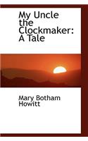 My Uncle the Clockmaker: A Tale
