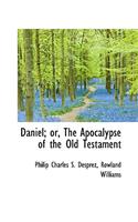 Daniel; Or, the Apocalypse of the Old Testament