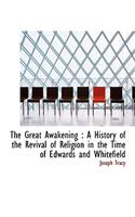 The Great Awakening: A History of the Revival of Religion in the Time of Edwards and Whitefield